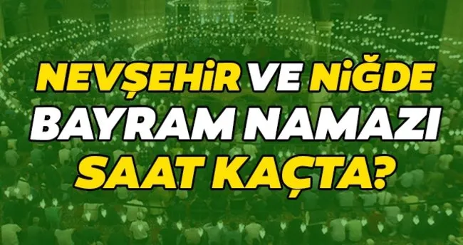 nevsehir ve nigde bayram namazi saati diyanet ile 2020 kurban bayram namazi saat kacta kilinacak son dakika haberler