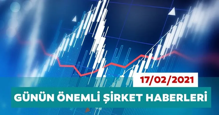 Borsa İstanbul’da günün öne çıkan şirket haberleri ve tavsiyeleri 17/02/2021