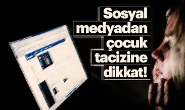 Sosyal medyadan çocuk tacizine dikkat