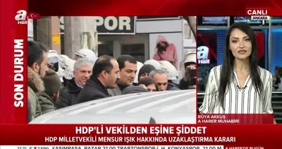HDP Milletvekili Mensur Işık, öğretmen eşi Ebru Işık’ı yumrukladı! Hastaneye gitmesine de izin vermedi... | Video