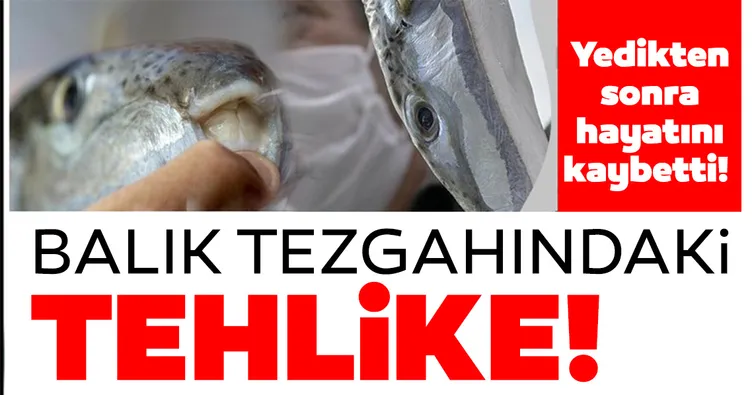 Balık tezgahındaki tehlike: Yedikten sonra hayatını kaybetti