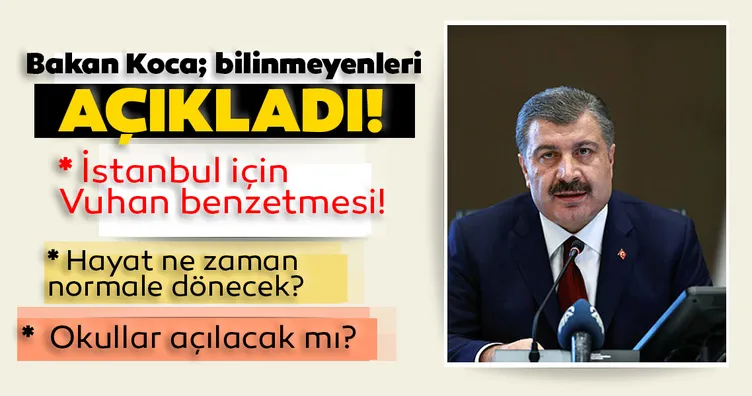 Sağlık Bakanı Koca'dan SON DAKİKA CORONA açıklaması! Corona virüs ne zaman bitecek, okullar ne zaman açılacak? Vuhan ve İstanbul...