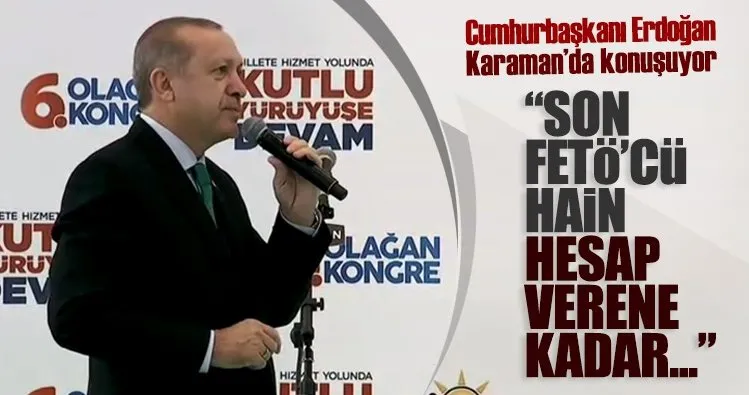 Cumhurbaşkanı Erdoğan: Son FETÖ'cü hain de hesap verene kadar...