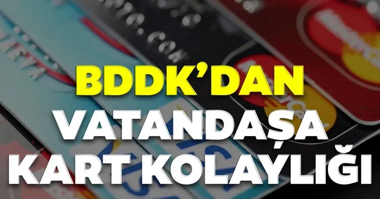 Son dakika: BDDK’dan vatandaşa kart kolaylığı