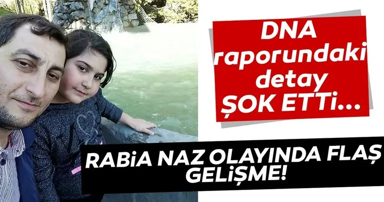 Son dakika haberi: Rabia Naz soruşturmasında flaş gelişme yaşandı! DNA raporunda detay şoke etti!