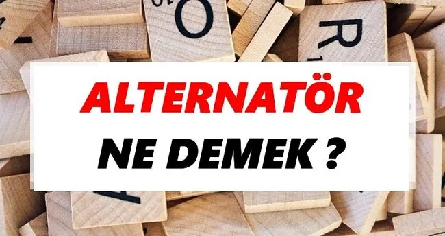 Alternatör Ne Demek? TDK’ya Göre Alternatör Sözlük Anlamı Nedir?