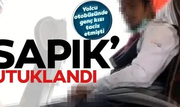 Son dakika haberi: Yolcu otobüsünde genç kızı taciz etmişti! Sapık muavin tutuklandı