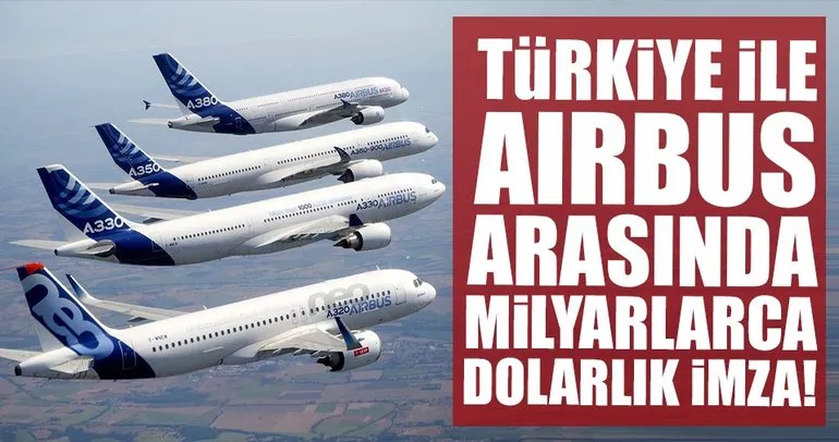 Airbus ile Türkiye arasında milyarlarca dolarlık anlaşma