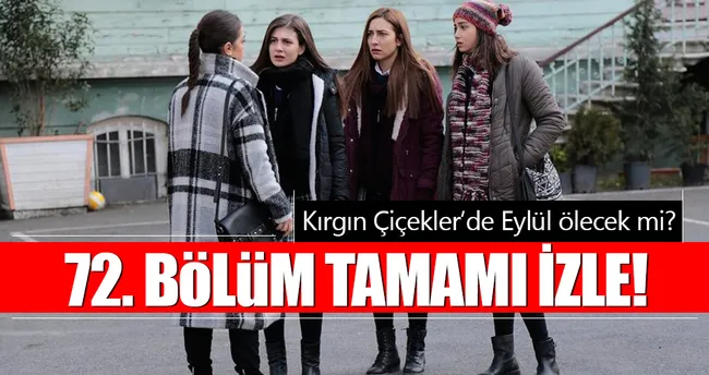 Kırgın Çiçekler 72. son bölüm tamamı tek parça full izle! - Eylül’ün yaşam mücadelesi...