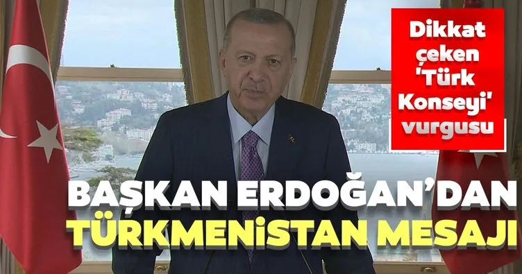 Son dakika haberi: Başkan Erdoğan’dan Türkmenistan mesajı! Dikkat çeken ’Türk konseyi’ vurgusu