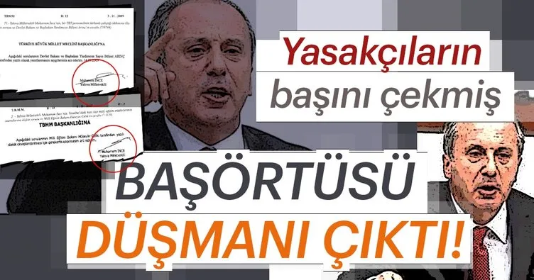 Muharrem İnce yasakçıların başını çekmiş! başörtüsü düşmanı çıktı...