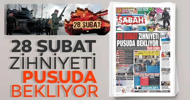 28 Şubat zihniyeti pusuda