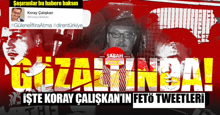 Koray Çalışkan neden gözaltında? İşte FETÖ tweetleri