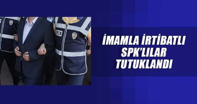 İmamla irtibatlı SPK’lılar tutuklandı