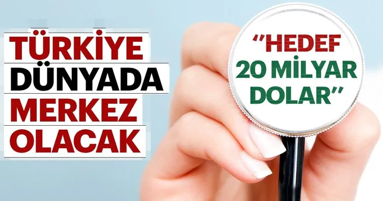 Türkiye sağlıkta dünya merkezi olacak