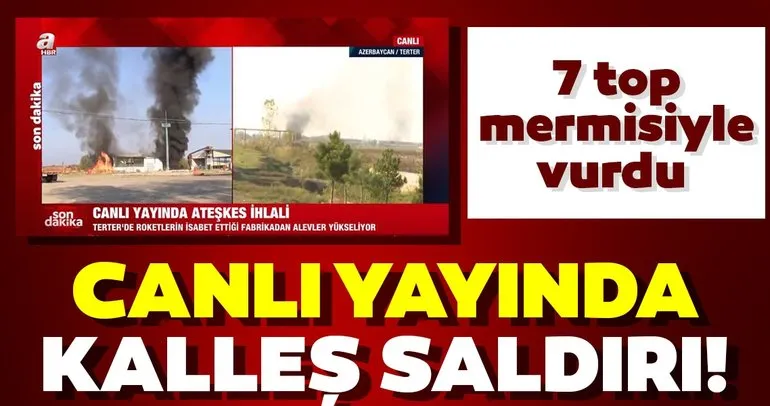 Son dakika haberi: Ermenistan 7 top mermisiyle saldırdı! Saldırı anı canlı yayında..