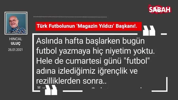 Hıncal Uluç | Türk Futbolunun ‘Magazin Yıldızı’ Başkanı!.