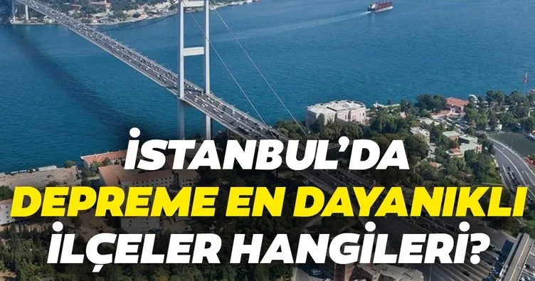 İstanbul’da hangi ilçeler depreme dayanaklı? Depremde hangi semtler güvenli hangileri güvensiz? İşte ayrıntılar...