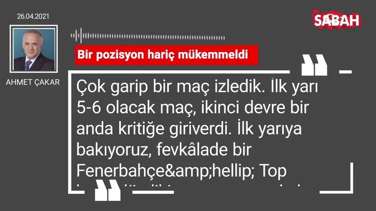 Ahmet Çakar | Bir pozisyon hariç mükemmeldi