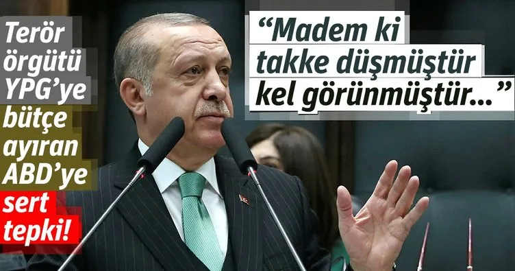 Cumhurbaşkanı Erdoğan'dan, PKK/YPG'ye bütçe ayıran ABD'ye sert tepki!
