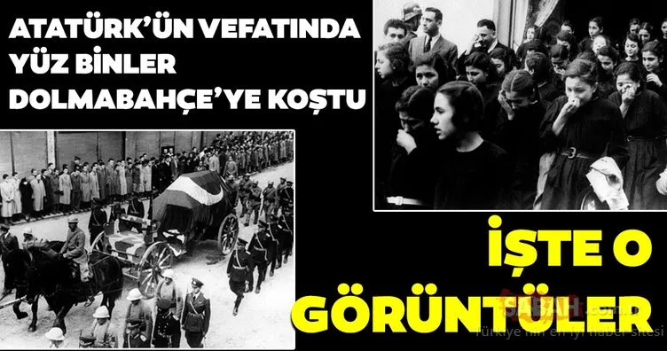 Atatürk’ün vefatında yüz binler Dolmabahçe’ye koştu