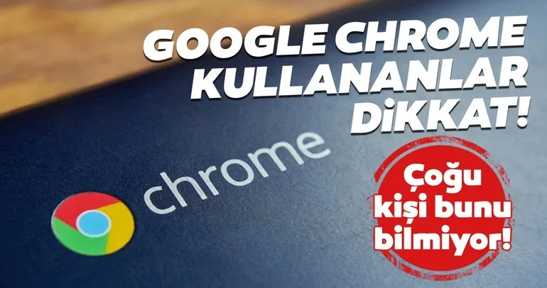 Google Chrome kullanıcıları dikkat! Chrome’un bu özelliklerini bilmeyen kalmasın!