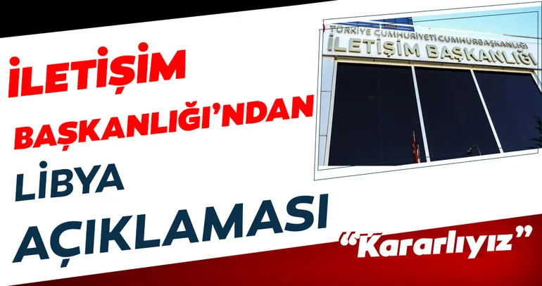 İletişim Başkanlığı: Libya Türkiye'nin asker desteğini talep etti