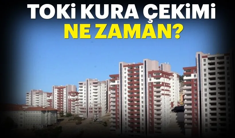Toki Kura Cekilisi Ne Zaman Yapilacak 2019 Istanbul Kayasehir Ayazma Ve Tuzla Toki Kura Cekimi Tarihleri Aciklandi Mi Son Dakika Haberler
