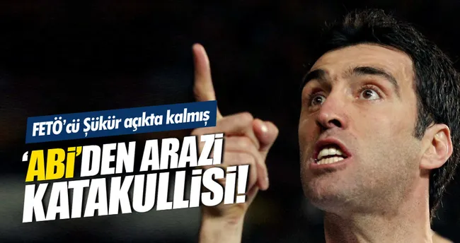 FETÖ’cü Hakan Şükür’e ’ABİ’ katakullisi