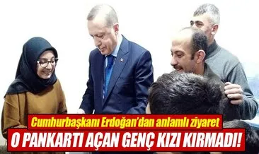 Cumhurbaşkanı Erdoğan pankart açan genç kızın evini ziyaret etti!