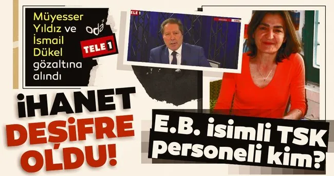 Oda Tv Ankara Haber Muduru Muyesser Yildiz Ve Tele1 Ankara Temsilcisi Ismail Dukel E Askeri Casusluk Tan Gozalti Son Dakika Haberler