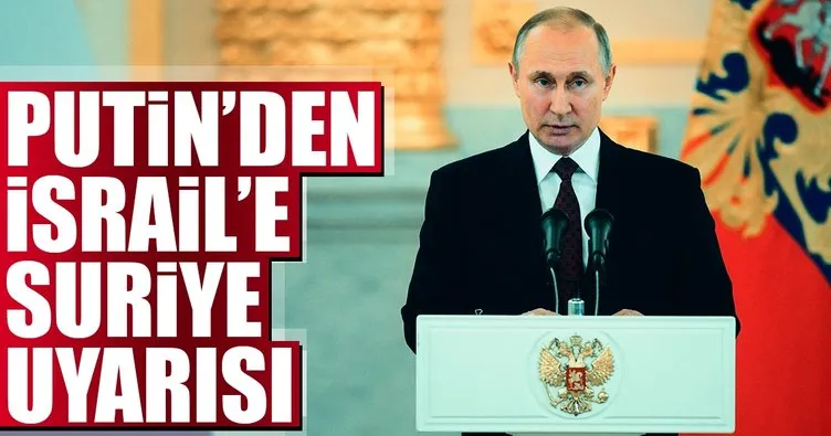 Putin, İsrail’e Suriye uyarısı
