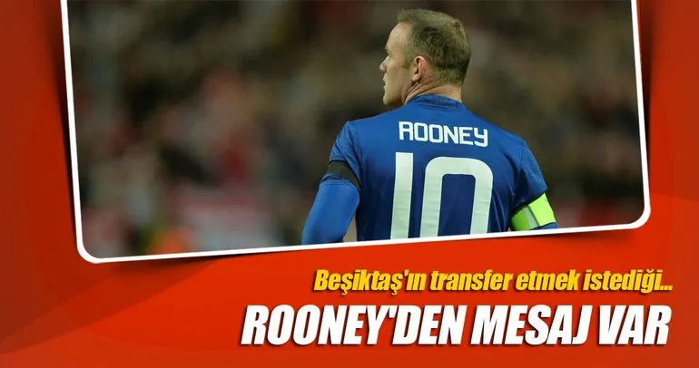 Beşiktaş’ın transfer etmek istediği Rooney’den mesaj var