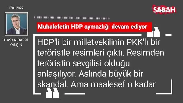 Hasan Basri Yalçın | Muhalefetin HDP aymazlığı devam ediyor