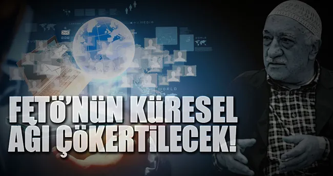 FETÖ’nün küresel ağı çökertilecek