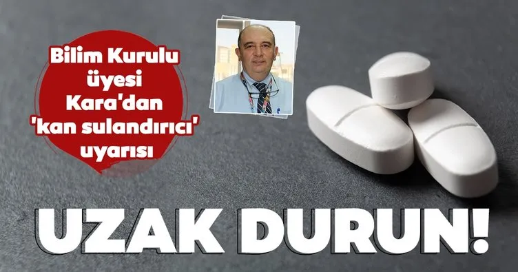 Bilim Kurulu üyesi Ateş Kara’dan ’kan sulandırıcı’ uyarısı: Mutlaka uzak durun!