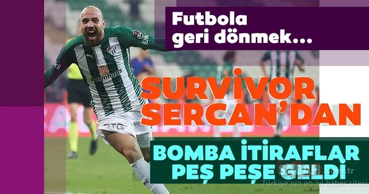 Survivor Sercan’dan bomba itiraflar! Sercan Yıldırım futbola geri mi dönecek? Futbola geri dönmek…