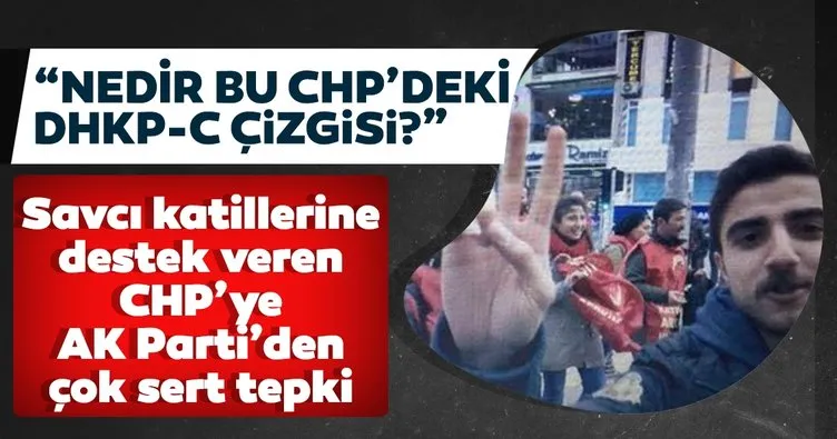 Savcı katillerine destek veren CHP’ye AK Parti’den çok sert tepki