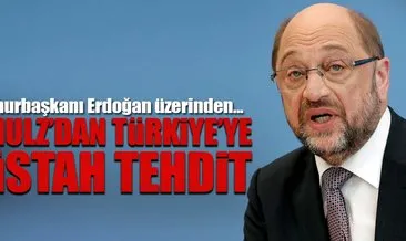 Schulz’dan Türkiye’ye küstah tehdit