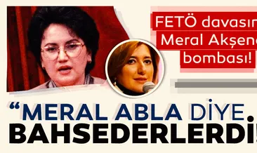 FETÖ davasında Meral Akşener bombası!