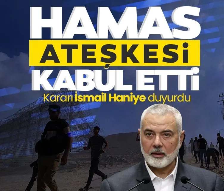 Son dakika: İsmail Haniye duyurdu! Hamas ateşkesi kabul etti