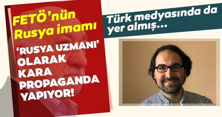 FETÖ’nün Rusya imamı ‘Rusya uzmanı’ olarak kara propaganda yapıyor!