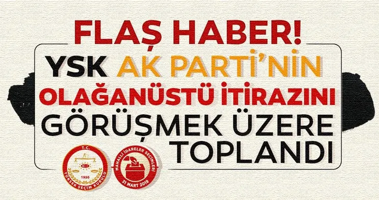 YSK AK Parti ve MHP’nin olağanüstü itirazını görüşmek üzere toplandı