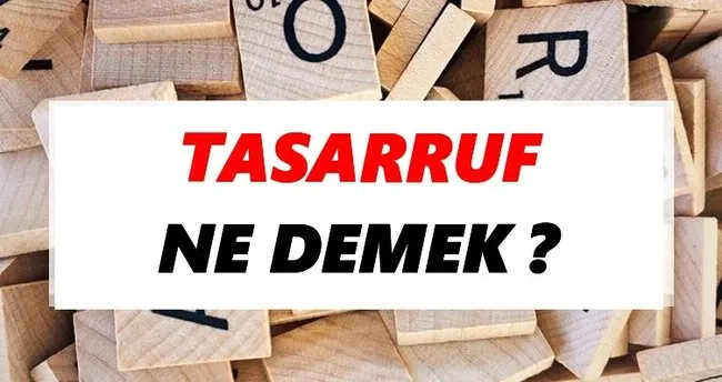 Tasarruf Ne Demek? TDK’ya Göre Tasarruf Sözlük Anlamı Nedir?