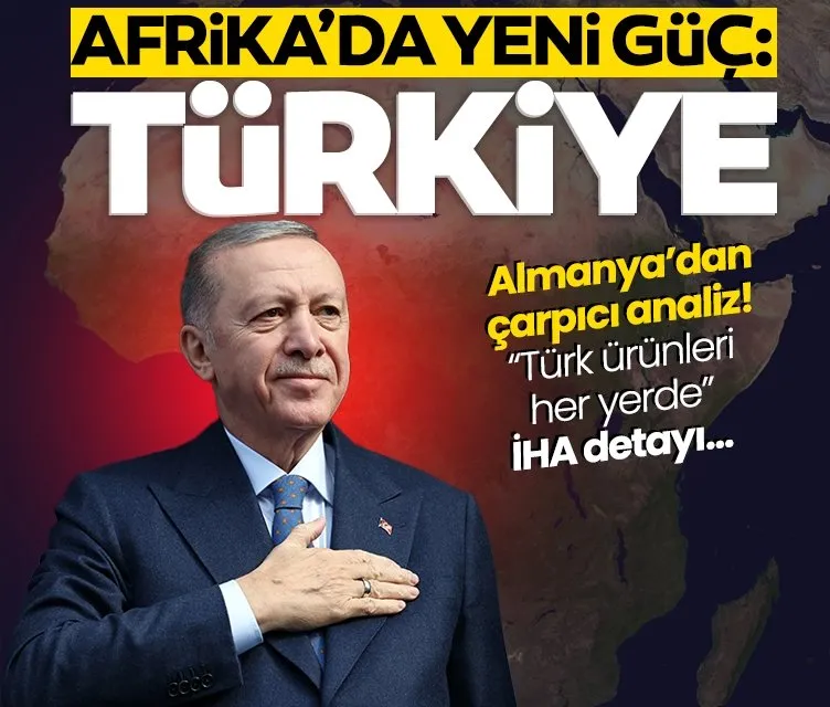 Almanya’da çarpıcı analiz: Afrika’da etkili olan yeni güç Türkiye