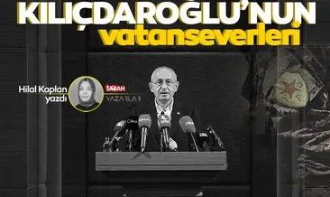 Kılıçdaroğlu’nun vatanseverleri