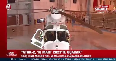 Son dakika! TUSAŞ Genel Müdürü Temel Kotil: ATAK-2, 18 Mart 2023’te uçacak! | Video