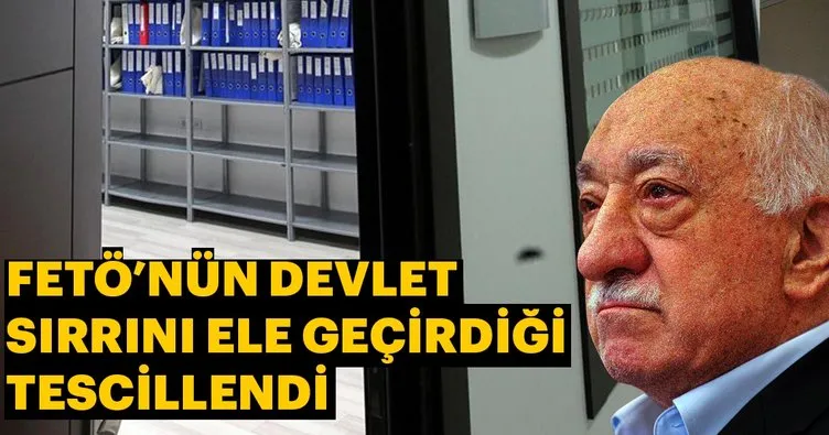 FETÖ’nün devlet sırrını ele geçirdiği tescillendi