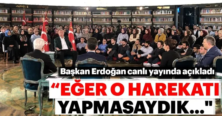 Başkan Erdoğan: Eğer o harekatı yapmasaydık
