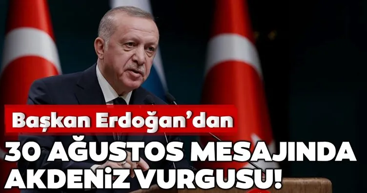 Son dakika: Cumhurbaşkanı Erdoğan’dan ’’30 Ağustos’’ mesajı